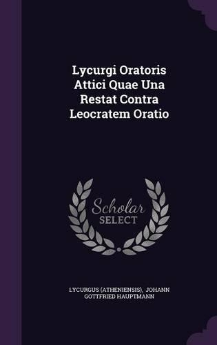 Lycurgi Oratoris Attici Quae Una Restat Contra Leocratem Oratio