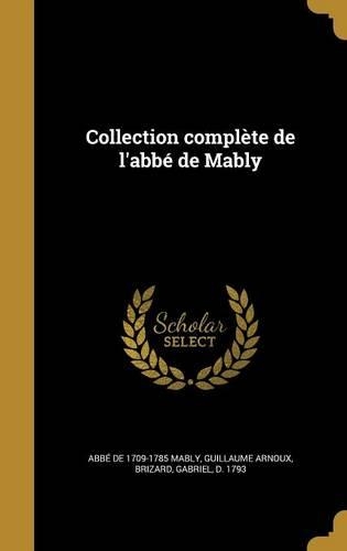 Collection Complete de L'Abbe de Mably