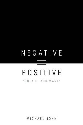 Negative = Positive