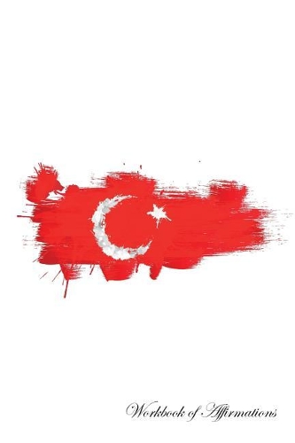 Turkey Workbook of Affirmations Turkey Workbook of Affirmations: Bullet Journal, Food Diary, Recipe Notebook, Planner, To Do List, Scrapbook, Academic Notepad