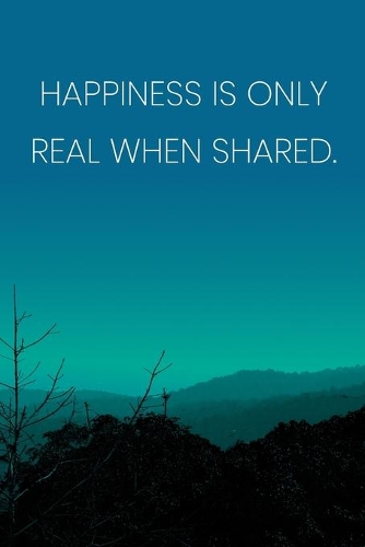 Inspirational Quote Notebook - 'Happiness Is Only Real When Shared.' - Inspirational Journal to Write in - Inspirational Quote Diary