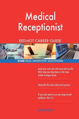 Medical Receptionist RED-HOT Career Guide; 2548 REAL Interview Questions