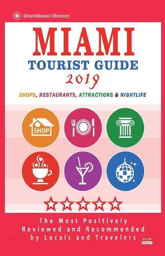 Miami Tourist Guide 2019: Most Recommended Shops, Restaurants, Entertainment and Nightlife for Travelers in Miami (City Tourist Guide 2019)