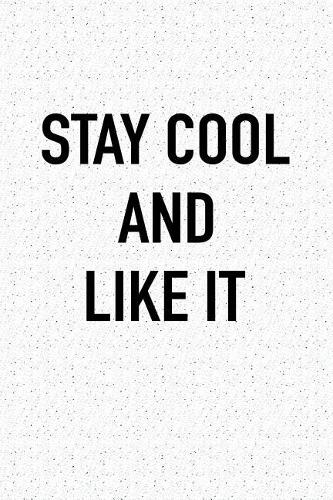 Stay Cool and Like It: A 6x9 Inch Matte Softcover Journal Notebook with 120 Blank Lined Pages