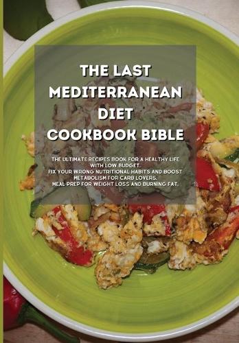 The Last Mediterranean Diet Cookbook Bible