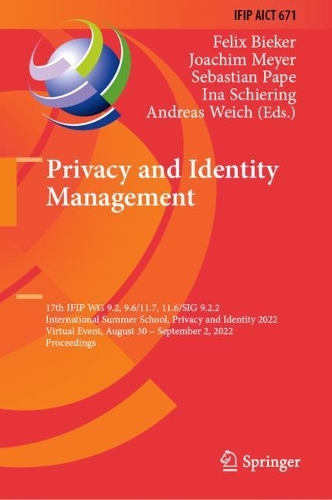 Privacy and Identity Management: 17th Ifip Wg 9.2, 9.6/11.7, 11.6/Sig 9.2.2 International Summer School, Privacy and Identity 2022, Virtual Event, August 30-September 2, 2022, Proce