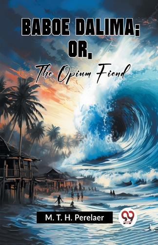 Baboe Dalima; or, the Opium Fiend