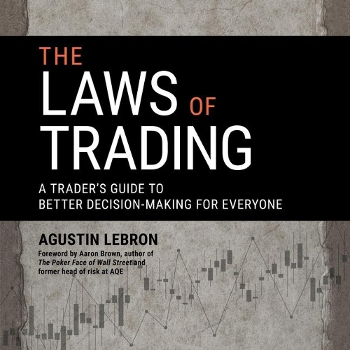 The Laws of Trading: A Trader's Guide to Better Decision-Making for Everyone