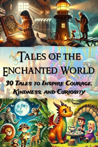 Tales of the Enchanted World: 30 Tales to Inspire Courage, Kindness, and Curiosity