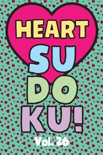 Heart Sudoku Vol. 26: Play 9x9 Grid Heart Color Sudoku Easy Volume 1-40 Coloring Book Use Crayons Valentines Become A Sudoku Expert Paper Logic Games Become Smarter Brain