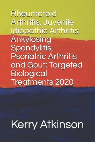 Rheumatoid Arthritis, Juvenile Idiopathic Arthritis, Ankylosing Spondylitis, Psoriatric Arthritis and Gout: Targeted Biological Treatments 2020(3 Medicine 2020)