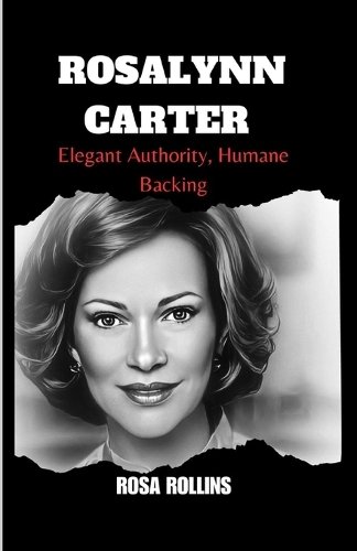 Rosalynn Carter: Elegant Authority, Humane Backing