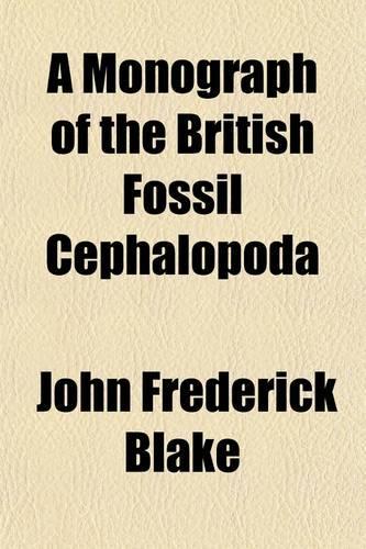 A Monograph of the British Fossil Cephalopoda (Volume 1)