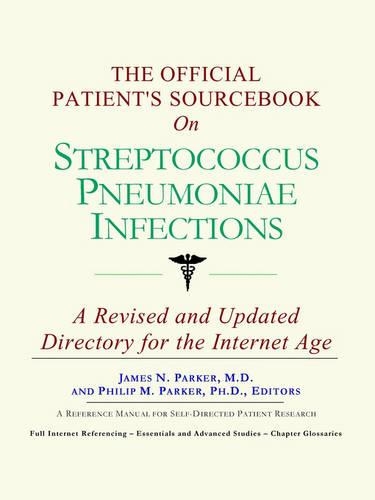 The Official Patient's Sourcebook on Streptococcus Pneumoniae Infections