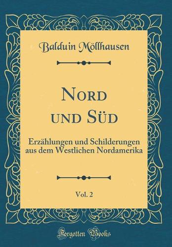 Nord und Süd, Vol. 2: Erzählungen und Schilderungen aus dem Westlichen Nordamerika (Classic Reprint)