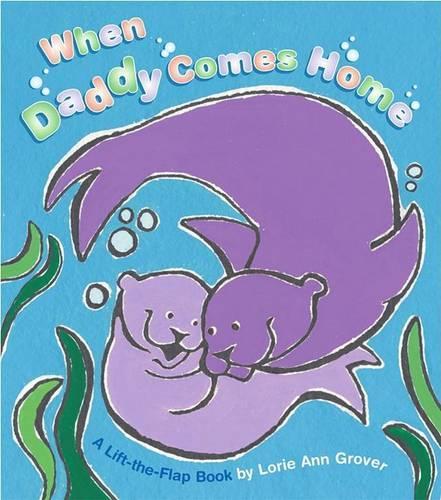 When Daddy Comes Home: A Lift-the-flap Book