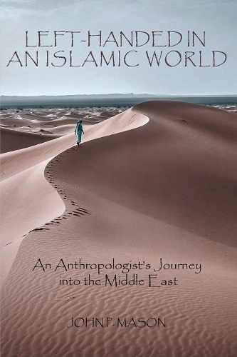Left-Handed in an Islamic World: An Anthropologist's Journey into the Middle East(English)