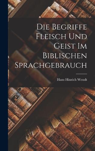 Die Begriffe Fleisch Und Geist Im Biblischen Sprachgebrauch