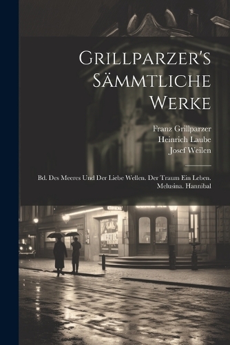 Grillparzer's Sämmtliche Werke