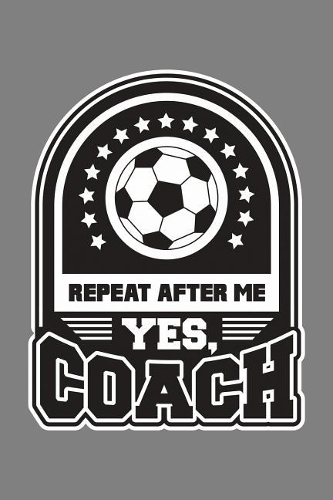 Repeat After Me Yes Coach