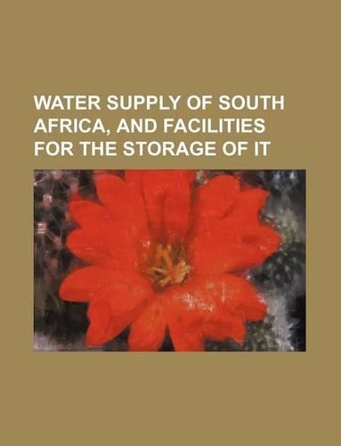Water Supply of South Africa, and Facilities for the Storage of It
