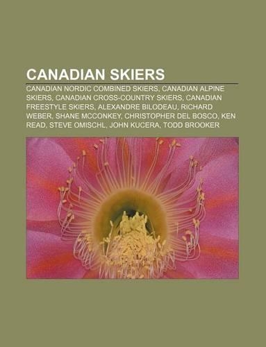 Canadian Skiers: Canadian Nordic Combined Skiers, Canadian Alpine Skiers, Canadian Cross-Country Skiers, Canadian Freestyle Skiers(English)