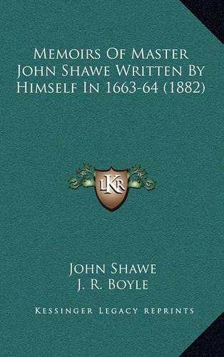 Memoirs of Master John Shawe Written by Himself in 1663-64 (1882)