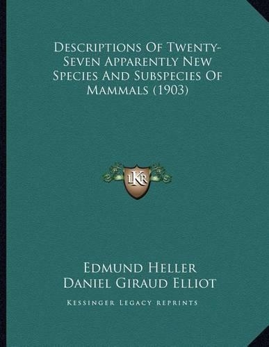 Descriptions Of Twenty-Seven Apparently New Species And Subspecies Of Mammals (1903)