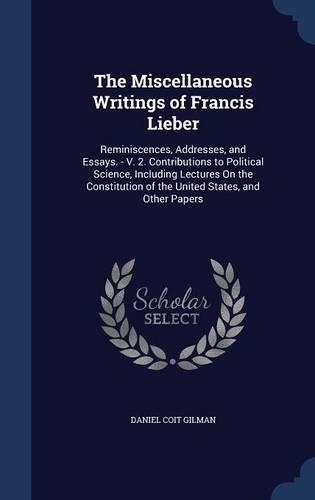 The Miscellaneous Writings of Francis Lieber