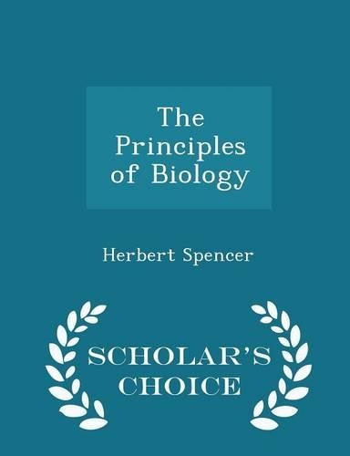 The Principles of Biology - Scholar's Choice Edition