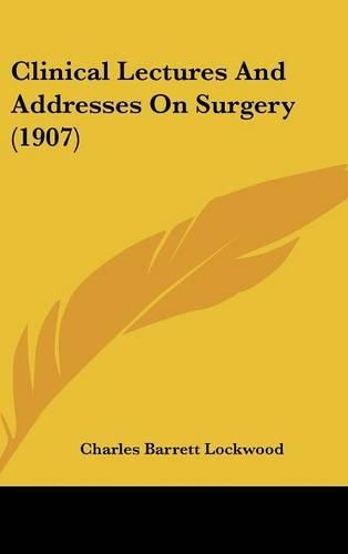 Clinical Lectures and Addresses on Surgery (1907)