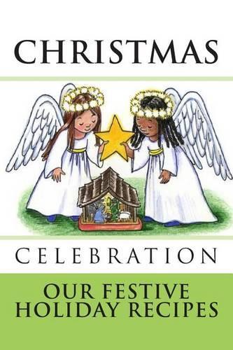 CHRISTMAS CELEBRATION Our Festive Holiday Recipes