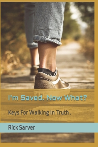 I'm Saved. Now What?: Learn key truths that will help you experience abundant life.(English)