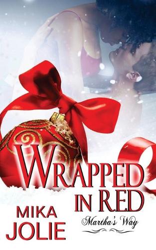 Wrapped in Red: Martha's Way: A Christmas Novella(4 Martha's Way)