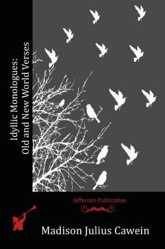 Idyllic Monologues: Old and New World Verses(English)