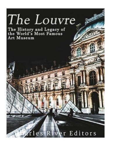 The Louvre: The History and Legacy of the World's Most Famous Art Museum(English)
