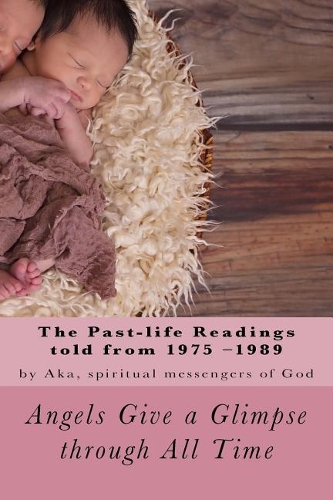 Angels Give a Glimpse through All Time (Part 2): The 1975-1989 Past-life Readings(Angels Give a Glimpse Through All Time)