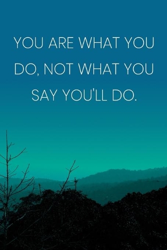Inspirational Quote Notebook - 'You Are What You Do, Not What You Say You'll Do.' - Inspirational Journal to Write in