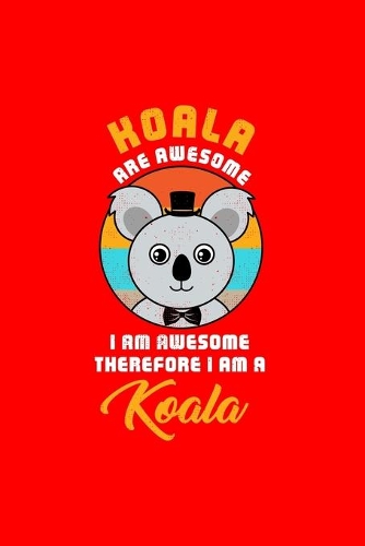 KOALA ARE AWESOME I AM AWESOME THEREFORE I AM A Koala