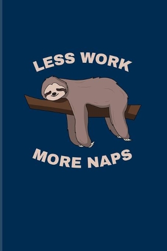 Less Work More Naps: Funny Sloth 2020 Planner - Weekly & Monthly Pocket Calendar - 6x9 Softcover Organizer - For Wildlife & Animal Lover Fans