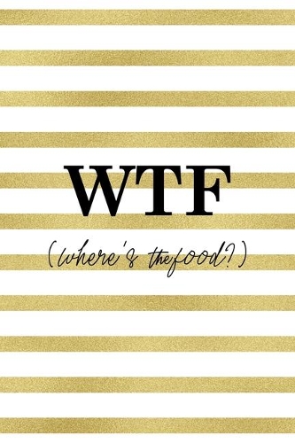 WTF (Where´s the food?): Notebook Journal Composition Blank Lined Diary Notepad 120 Pages Paperback White And Gold Texture Food Lover