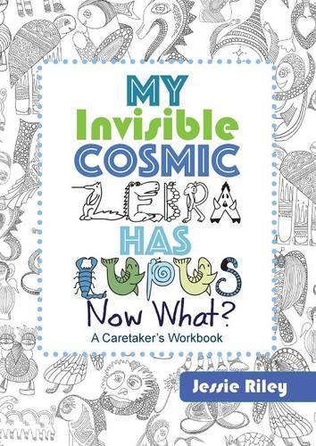 My Invisible Cosmic Zebra Has Lupus - Now What?: (English)