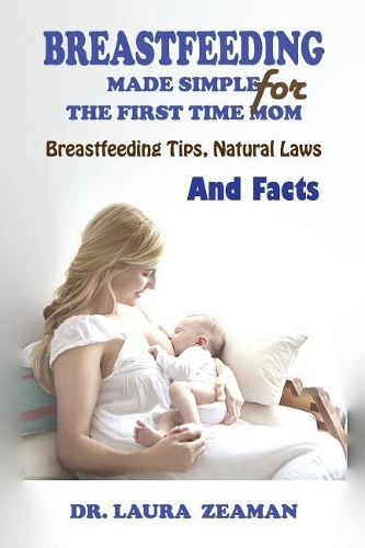 Breastfeeding Made Simple for The First Time Mom