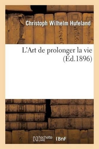 L'Art de Prolonger La Vie: (Sciences)