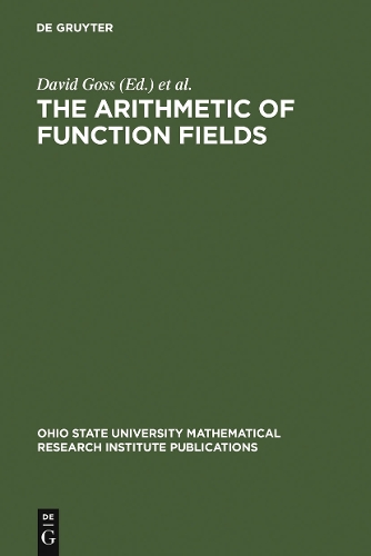The Arithmetic of Function Fields: Proceedings of the Workshop at the Ohio State University, June 17-26, 1991(2 Ohio State University Mathematical Research Institute Publications)