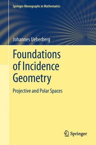 Foundations of Incidence Geometry: Projective and Polar Spaces(Springer Monographs in Mathematics)