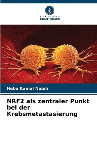 NRF2 als zentraler Punkt bei der Krebsmetastasierung