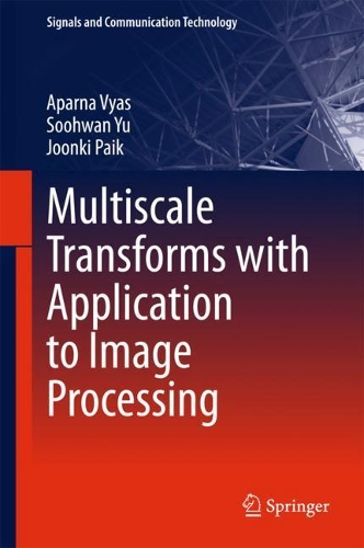 Multiscale Transforms with Application to Image Processing: (Signals and Communication Technology)