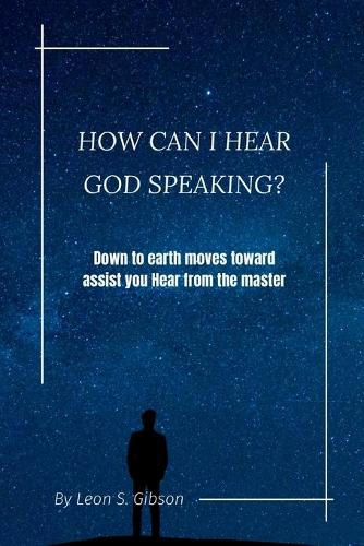 How Can i hear God Speaking?: Down to earth moves toward assist you Hear from the master