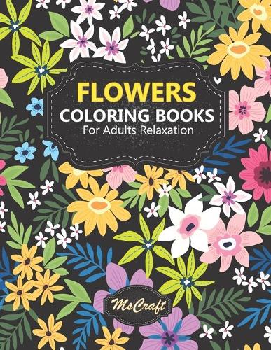 Flowers Coloring books for adults relaxation: An Adult Coloring Book with floral bouquets, vases, and a Variety of Flower designs for relaxation and stress relief.